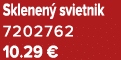 Sklenen svietnik 7202762 10.29 €