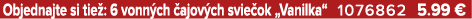 Objednajte si tie : 6 vonn ch ajov ch svie ok „Vanilka“ 1076862 5.99 €