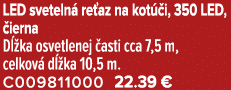 LED sveteln re az na kot  i, 350 LED,  ierna D  ka osvetlenej  asti cca 7,5 m, celkov  d  ka 10,5 m. C009811000 22.39 €