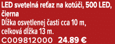 LED sveteln re az na kot  i, 500 LED,  ierna D  ka osvetlenej  asti cca 10 m, celkov  d  ka 13 m. C009812000 24.89 €