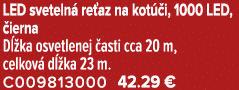 LED sveteln re az na kot  i, 1000 LED,  ierna D  ka osvetlenej  asti cca 20 m, celkov  d  ka 23 m. C009813000 42.29 €
