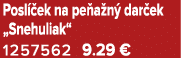Posl ek na pe a n  dar ek „Snehuliak“ 1257562 9.29 €