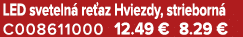 LED sveteln re az Hviezdy, strieborn  C008611000 12.49 € 8.29 €