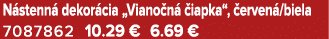 N stenn dekor cia „Viano n   iapka“,  erven /biela 7087862 10.29 € 6.69 €