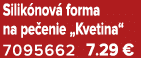 Silik nov forma na pe enie „Kvetina“ 7095662 7.29 €