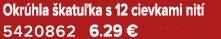 Okr hla katu ka s 12 cievkami nit  5420862 6.29 €