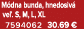 M dna bunda, hnedosiv ve . S, M, L, XL 7594062 30.69 €