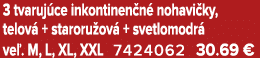 3 tvaruj ce inkontinen n nohavi ky, telov  + staroru ov  + svetlomodr  ve . M, L, XL, XXL 7424062 30.69 €