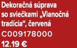 Dekora n s prava so svie kami „Viano n  trad cia“,  erven  C009178000 12.19 €