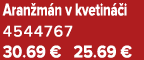 Aran m n v kvetin i 4544767 30.69 € 25.69 €