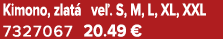 Kimono, zlat ve . S, M, L, XL, XXL 7327067 20.49 €
