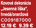 Kovov dekor cia „Jesenn  l  ka“, hned /oran ov  C009187000 12.19 € 9.39 €