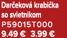 Dar ekov krabi ka so svietnikom P59015T000 9.49 € 3.99 €