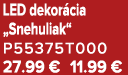 LED dekor cia „Snehuliak“ P55375T000 27.99 € 11.99 €