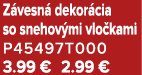 Z vesn dekor cia so snehov mi vlo kami P45497T000 3.99 € 2.99 €