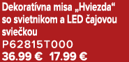 Dekorat vna misa „Hviezda“ so svietnikom a LED ajovou svie kou P62815T000 36.99 € 17.99 €