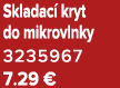 Skladac kryt do mikrovlnky 3235967 7.29 €