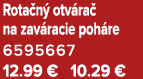 Rota n otv ra  na zav racie poh re 6595667 12.99 € 10.29 €