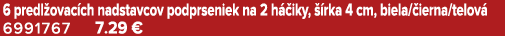 6 predl ovac ch nadstavcov podprseniek na 2 h iky,   rka 4 cm, biela/ ierna/telov  6991767 7.29 €