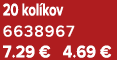 20 kol kov 6638967 7.29 € 4.69 €