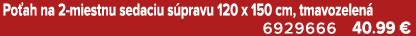Po ah na 2 miestnu sedaciu s pravu 120 x 150 cm, tmavozelen 6929666 40.99 €