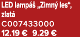 LED lamp  „Zimn  les“, zlat  C007433000 12.19 € 9.29 €