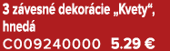 3 z vesn dekor cie „Kvety“, hned  C009240000 5.29 €