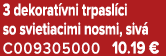 3 dekorat vni trpasl ci so svietiacimi nosmi, siv C009305000 10.19 €