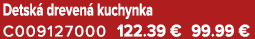Detsk dreven  kuchynka C009127000 122.39 € 99.99 €