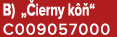 B) „ ierny k “ C009057000
