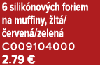6 silik nov ch foriem na muffiny, lt / erven /zelen  C009104000 2.79 €