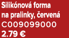 Silik nov forma na pralinky,  erven  C009099000 2.79 €