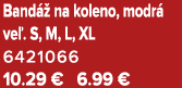 Band  na koleno, modr  ve . S, M, L, XL 6421066 10.29 € 6.99 €