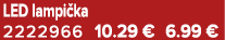 LED lampi ka 2222966 10.29 € 6.99 €