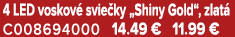 4 LED voskov svie ky „Shiny Gold“, zlat  C008694000 14.49 € 11.99 €