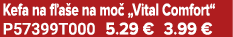 Kefa na f a e na mo „Vital Comfort“ P57399T000 5.29 € 3.99 €