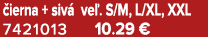  ierna + siv ve . S/M, L/XL, XXL 7421013 10.29 €
