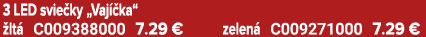 3 LED svie ky „Vaj ka“  lt  C009388000 7.29 € zelen  C009271000 7.29 €
