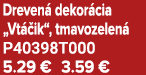 Dreven dekor cia „Vt  ik“, tmavozelen  P40398T000 5.29 € 3.59 €