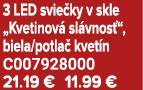 3 LED svie ky v skle „Kvetinov sl vnos “, biela/potla  kvet n C007928000 21.19 € 11.99 €