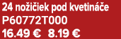 24 no i iek pod kvetin e P60772T000 16.49 € 8.19 €