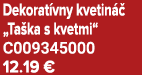 Dekorat vny kvetin  „Ta ka s kvetmi“ C009345000 12.19 €