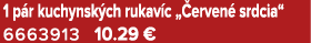1 p r kuchynsk ch rukav c „ erven srdcia“ 6663913 10.29 €
