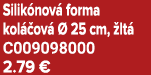 Silik nov forma kol  ov    25 cm,  lt  C009098000 2.79 €