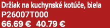 Dr iak na kuchynsk kot  e, biela P26007T000 66.69 € 40.79 €