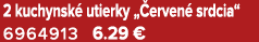 2 kuchynsk utierky „ erven  srdcia“ 6964913 6.29 €