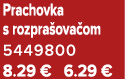 Prachovka s rozpra ova om 5449800 8.29 € 6.29 €