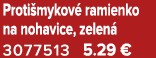 Proti mykov ramienko na nohavice, zelen  3077513 5.29 €