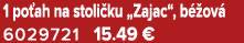 1 po ah na stoli ku „Zajac“, b ov  6029721 15.49 €