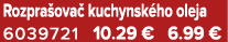 Rozpra ova kuchynsk ho oleja 6039721 10.29 € 6.99 €
